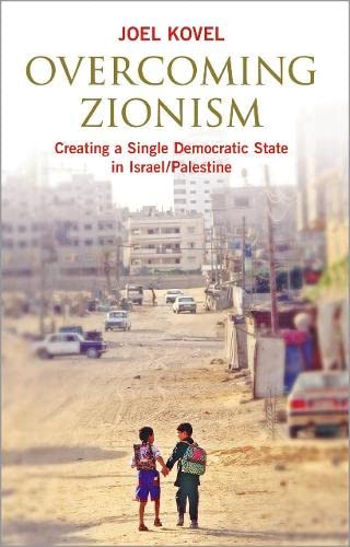 9780745325705: Overcoming Zionism: Creating a Single Democratic State in Israel/Palestine