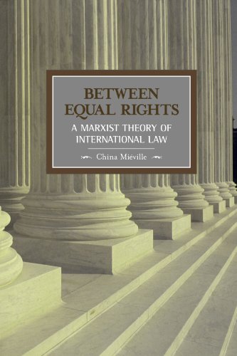 Between Equal Rights: A Marxist Theory of International Law (9780745325743) by Mieville, China