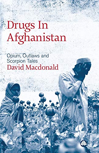 Beispielbild fr Drugs in Afghanistan: Opium, Outlaws and Scorpion Tales zum Verkauf von WorldofBooks