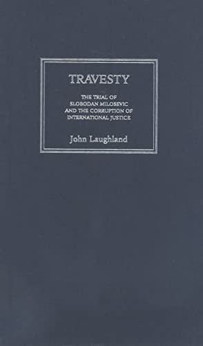 Travesty: The Trial of Slobodan Milosevic and the Corruption of International Justice (9780745326368) by Laughland, John; Clark, Ramsey