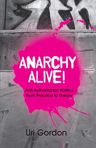 Imagen de archivo de Anarchy Alive!: Anti-Authoritarian Politics From Practice to Theory a la venta por ZBK Books
