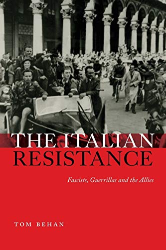 Italian Resistance: Fascists, Guerrillas And The Allies - Behan, Tom