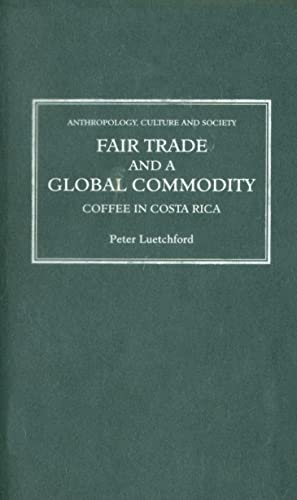 9780745326993: Fair Trade and a Global Commodity: Coffee in Costa Rica (Anthropology, Culture and Society)