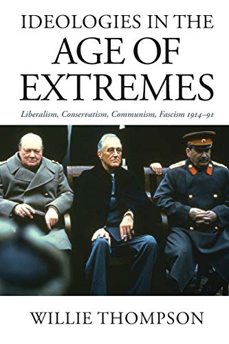 9780745327112: Ideologies in the Age of Extremes: Liberalism, Conservatism, Communism, Fascism 1914-1991: Liberalism, Conservatism, Communism, Fascism 1914-91