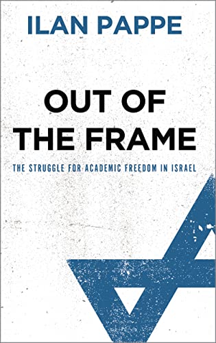 Stock image for Out of the Frame: The Struggle for Academic Freedom in Israel for sale by books4u31
