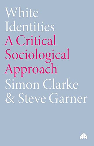 Stock image for White Identities: a Critical Sociological Approach for sale by Better World Books Ltd