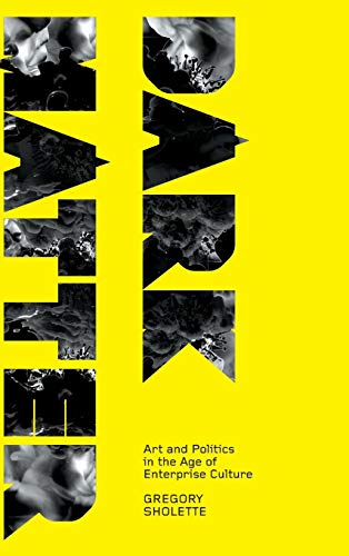 9780745327532: Dark Matter: Art And Politics In The Age Of Enterprise Culture (Marxism and Culture)