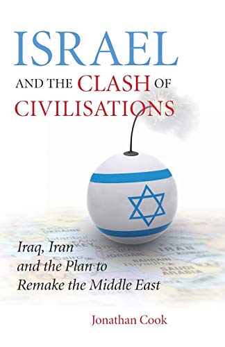 Israel and the Clash of Civilisations: Iraq, Iran and the Plan to Remake the Middle East (9780745327549) by Cook, Jonathan