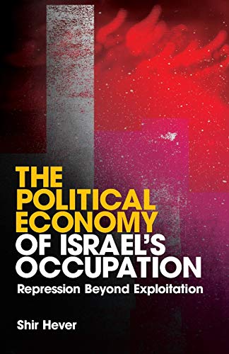Imagen de archivo de The Political Economy of Israel's Occupation: Repression Beyond Exploitation a la venta por Books Puddle
