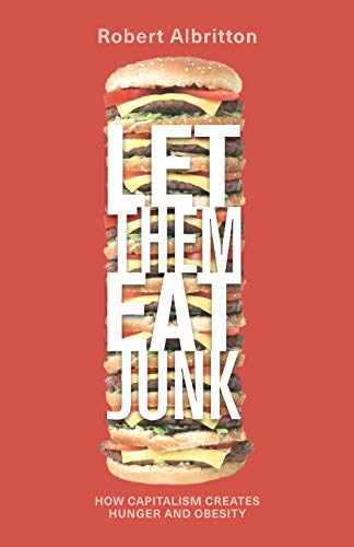 LET THEM EAT JUNK: HOW CAPITALISM CREATES HUNGER AND OBESITY