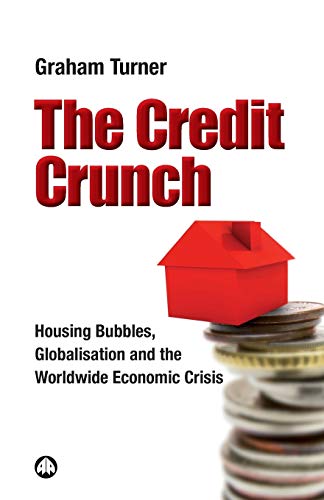 Imagen de archivo de The Credit Crunch: Housing Bubbles, Globalisation And The Worldwide Economic Crisis a la venta por ThriftBooks-Atlanta