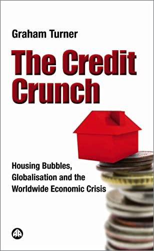 Stock image for The Credit Crunch : Housing Bubbles, Globalisation and the Worldwide Economic Crisis for sale by Better World Books: West