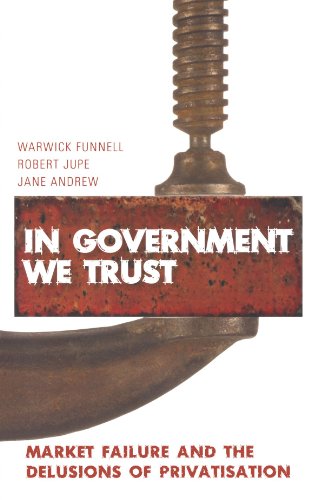 Imagen de archivo de In Government we Trust: Market Failure and the Delusions of Privatisation a la venta por AwesomeBooks