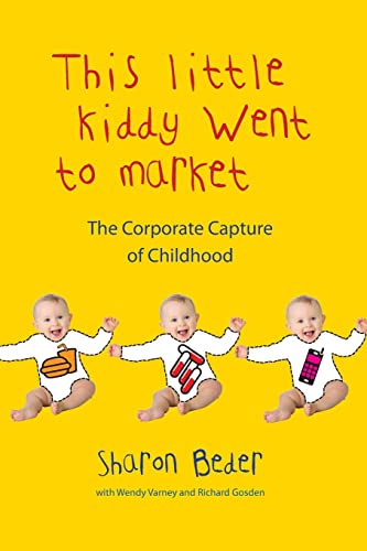 This Little Kiddy Went to Market: The Corporate Capture of Childhood (9780745329154) by Beder, Sharon