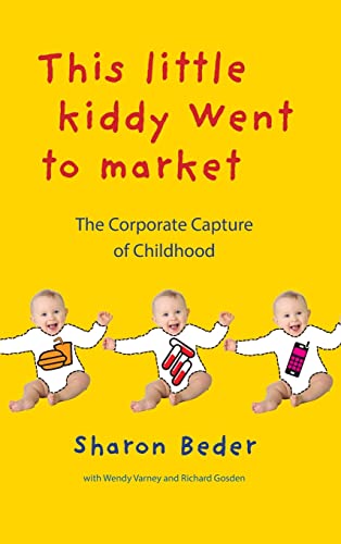 Stock image for This Little Kiddy Went to Market: The Corporate Capture of Childhood for sale by Lucky's Textbooks
