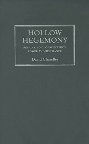 Hollow Hegemony: Rethinking Global Politics, Power and Resistance (9780745329215) by Chandler, David; Varney, Wendy; Gosden, Richard