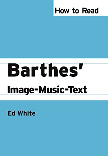 Stock image for How to Read Barthes' Image-Music-Text (How to Read Theory) for sale by Powell's Bookstores Chicago, ABAA