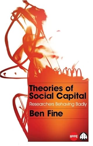 9780745329970: Theories of Social Capital: Researchers Behaving Badly (IIPPE)