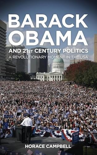 Imagen de archivo de Barack Obama and Twenty-first Century Politics: A Revolutionary Moment in the USA a la venta por Books Puddle