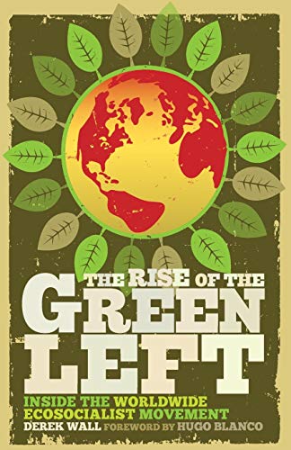 Stock image for The Rise of the Green Left: Inside the Worldwide Ecosocialist Movement for sale by Better World Books