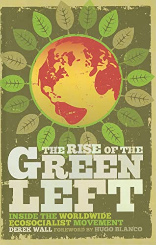 The Rise of the Green Left: A Global Introduction to Ecosocialism (9780745330372) by Wall, Derek