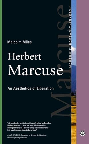 Herbert Marcuse: An Aesthetics of Liberation (Modern European Thinkers) (9780745330389) by Miles, Malcolm