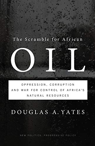 Beispielbild fr The Scramble for African Oil: Oppression, Corruption and War for Control of Africa  s Natural Resources (New Politics, Progressive Policy) zum Verkauf von WorldofBooks