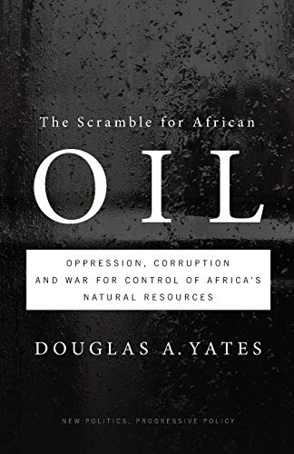 Stock image for The Scramble for African Oil: Oppression, Corruption and War for Control of Africas Natural Resources (New Politics, Progressive Policy) for sale by WorldofBooks
