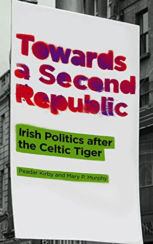 Imagen de archivo de Towards a Second Republic: Irish Politics after the Celtic Tiger a la venta por WorldofBooks