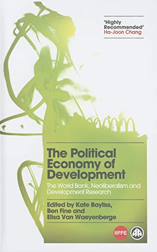 Stock image for THE POLITICAL ECONOMY OF DEVELOPMENT: THE WORLD BANK, NEOLIBERALISM AND DEVELOPMENT RESEARCH for sale by Basi6 International