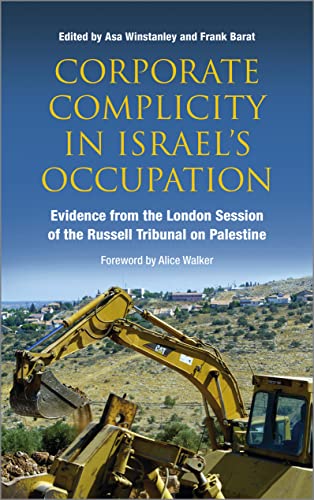 Stock image for Corporate Complicity in Israel's Occupation: Evidence from the London Session of the Russell Tribunal on Palestine Walker, Alice; Winstanley, Asa and Barat, Frank for sale by Aragon Books Canada