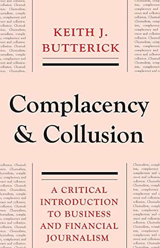 Beispielbild fr Complacency and Collusion: A Critical Introduction to Business and Financial Journalism zum Verkauf von WorldofBooks