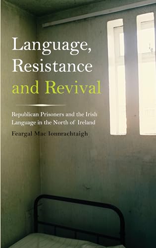 9780745332260: Language, Resistance and Revival: Republican Prisoners and the Irish Language in the North of Ireland