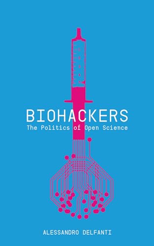 9780745332802: Biohackers: The Politics of Open Science