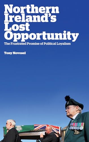 9780745333106: Northern Ireland's Lost Opportunity: The Frustrated Promise of Political Loyalism