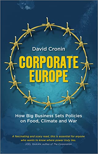 Corporate Europe: How Big Business Sets Policies on Food, Climate and War (9780745333328) by Cronin, David