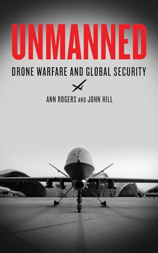 Stock image for Unmanned: Drone Warfare and Global Security for sale by Better World Books: West