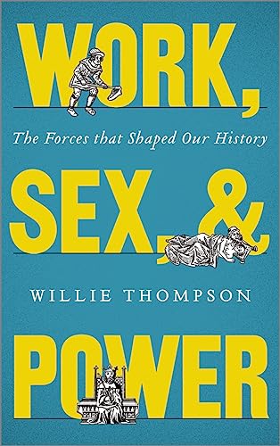 Beispielbild fr Work, Sex, and Power : The Forces That Shaped Our History zum Verkauf von Better World Books