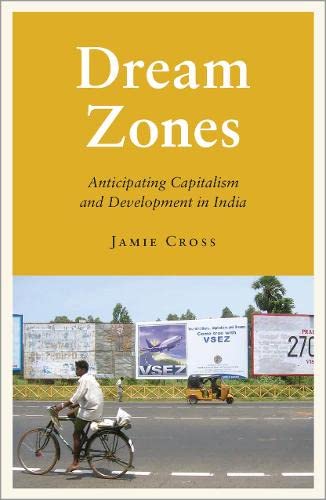 Dream Zones: Capitalism and Development in India (Anthropology, Culture and Society) (9780745333731) by Cross, Jamie