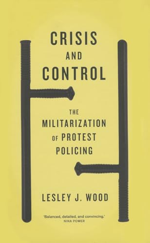 Crisis and Control: The Militarization of Protest Policing (9780745333885) by Wood, Lesley J.
