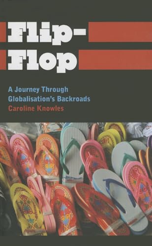 Flip-Flop: A Journey Through Globalisation's Backroads (Anthropology, Culture and Society) (9780745334110) by Knowles, Caroline