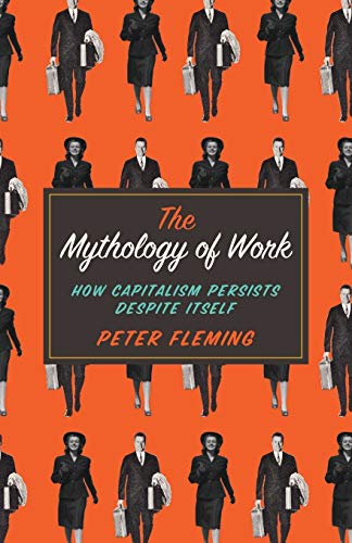 Beispielbild fr The Mythology of Work: How Capitalism Persists Despite Itself zum Verkauf von BooksRun