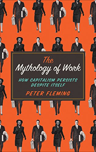 9780745334875: The Mythology of Work: How Capitalism Persists Despite Itself