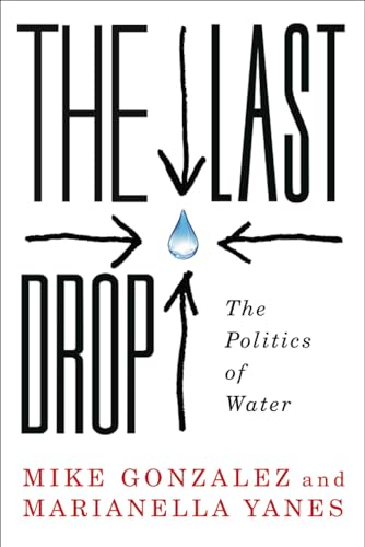 Imagen de archivo de The Last Drop : The Politics of Water a la venta por Better World Books