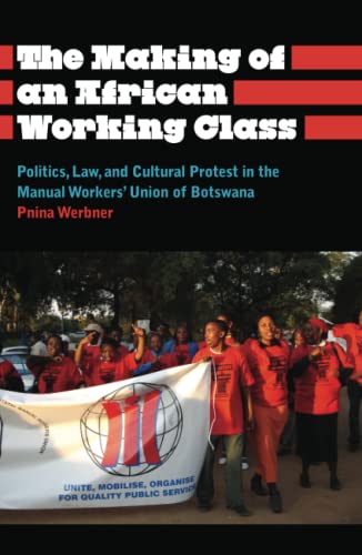 Imagen de archivo de The Making of an African Working Class: Politics, Law, and Cultural Protest in the Manual Workers' Union of Botswana (Anthropology, Culture and Society) a la venta por Books From California