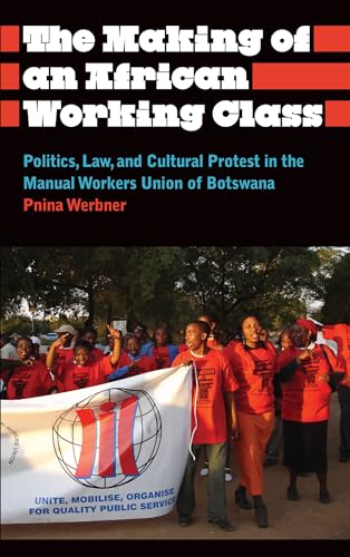 Stock image for The Making of an African Working Class: Politics, Law, and Cultural Protest in the Manual Workers' Union of Botswana (Anthropology, Culture and Society) for sale by Books From California