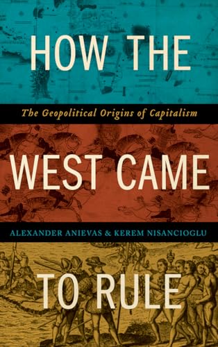 9780745335216: How the West Came to Rule: The Geopolitical Origins of Capitalism