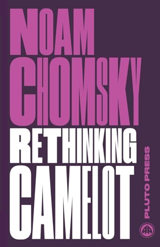 9780745335421: Rethinking Camelot: JFK, the Vietnam War, and U.S. Political Culture (Chomsky Perspectives) [Paperback] [Sep 16, 2015] Noam Chomsky