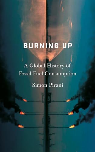 Stock image for Burning Up A Global History of Fossil Fuel Consumption for sale by Michener & Rutledge Booksellers, Inc.
