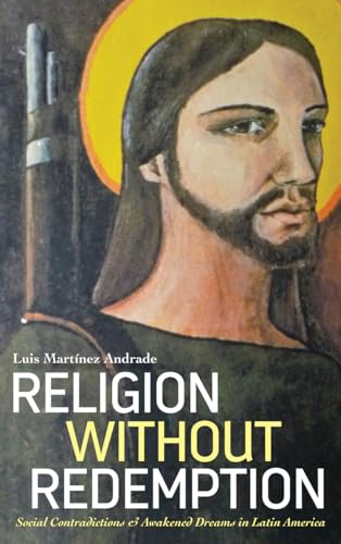 Stock image for Religion Without Redemption: Social Contradictions and Awakened Dreams in Latin America (Decolonial Studies, Postcolonial Horizons) for sale by Powell's Bookstores Chicago, ABAA